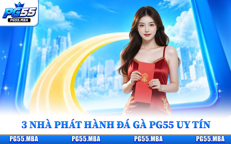 3 nhà phát hành đá gà PG55 được nhiều người chơi lựa chọn