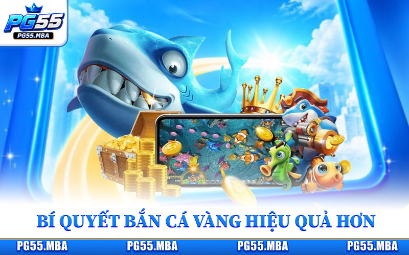 Bí quyết để tham gia game bắn cá vàng hiệu quả hơn