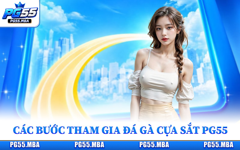 Đá Gà Cựa Sắt - Nơi Giao Thoa Của Những Chiến Kê Mạnh Mẽ 3 Các bước tham gia đá gà cựa sắt tại trang web Pg55