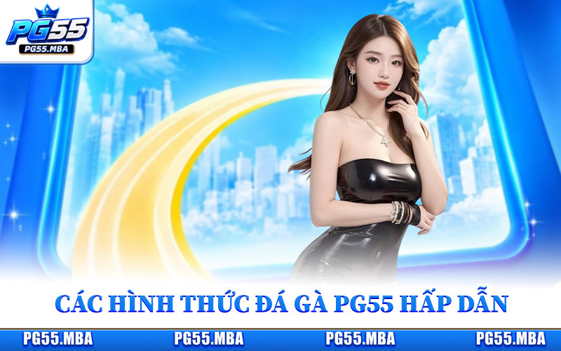 Các hình thức tham gia đá gà PG55 hấp dẫn