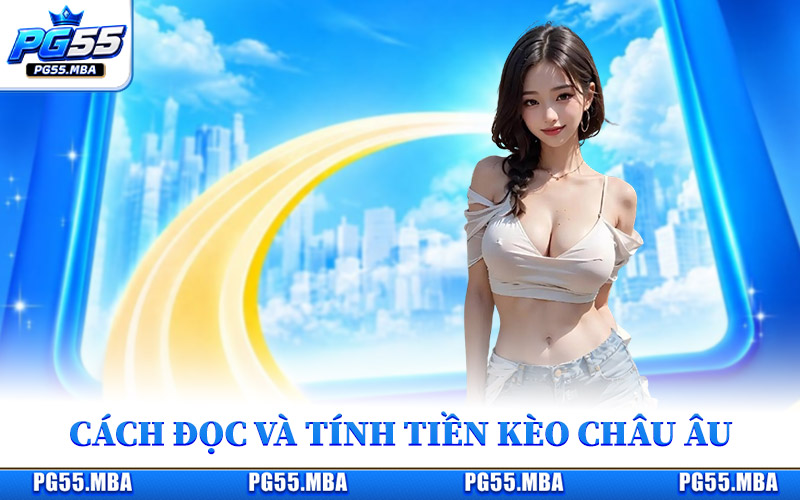 Giải Mã Kèo Châu Âu - Nắm Bắt Tỷ Lệ Chuẩn, Tự Tin Chốt Kèo 2 Cách đọc và tính tiền kèo châu Âu chính xác