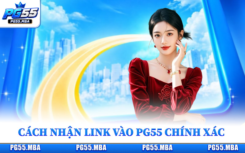 Cách nhận biết link vào PG55 chính xác