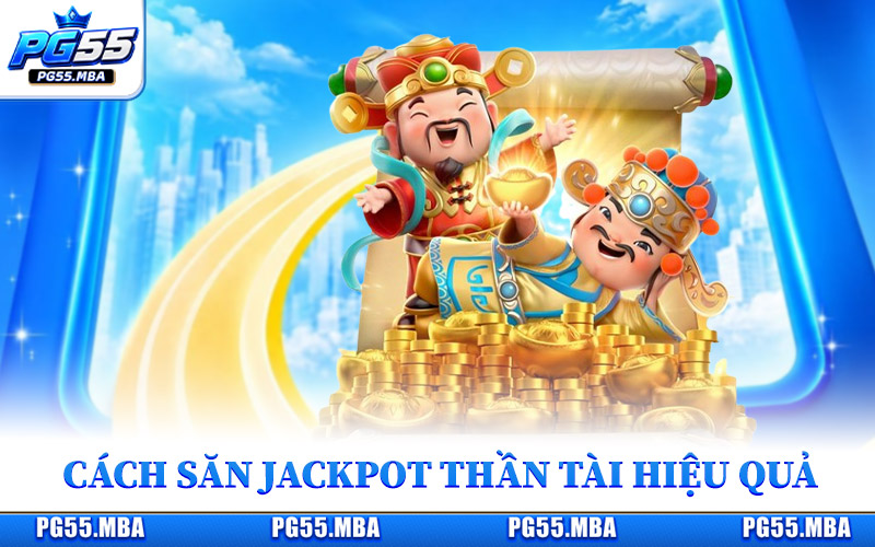 Cách săn jackpot Thần Tài hiệu quả