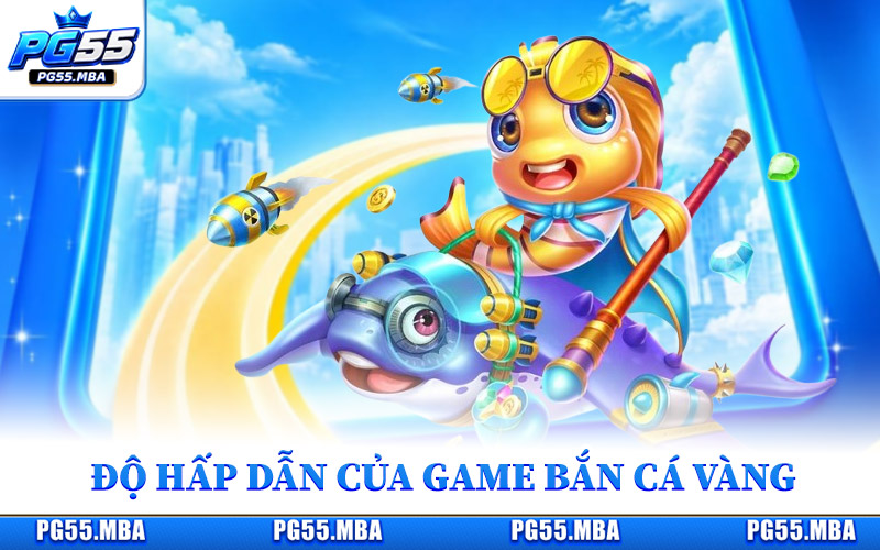 Độ hấp dẫn của game bắn cá vàng