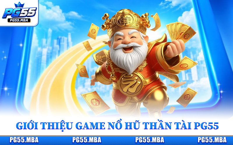 Giới thiệu thể loại game nổ hũ Thần Tài PG55