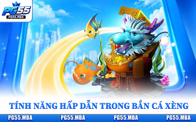 Hàng loạt tính năng hấp dẫn trong game bắn cá xèng