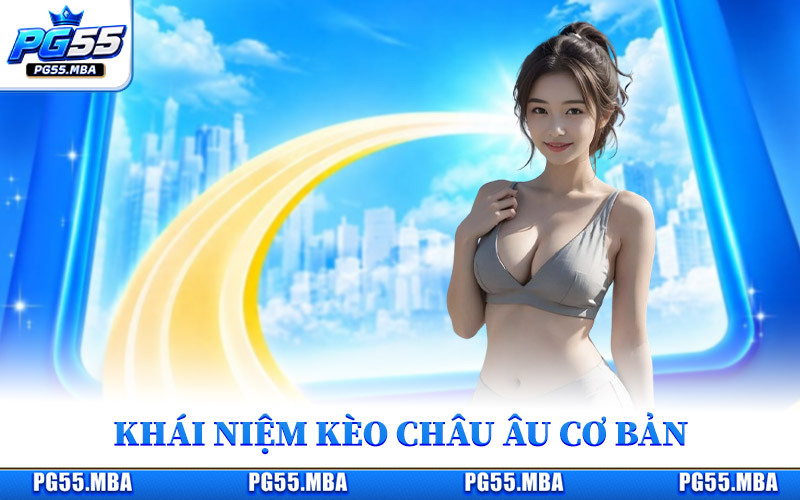 Giải Mã Kèo Châu Âu - Nắm Bắt Tỷ Lệ Chuẩn, Tự Tin Chốt Kèo 1 Khái niệm kèo châu Âu cơ bản cho bạn dễ hiểu