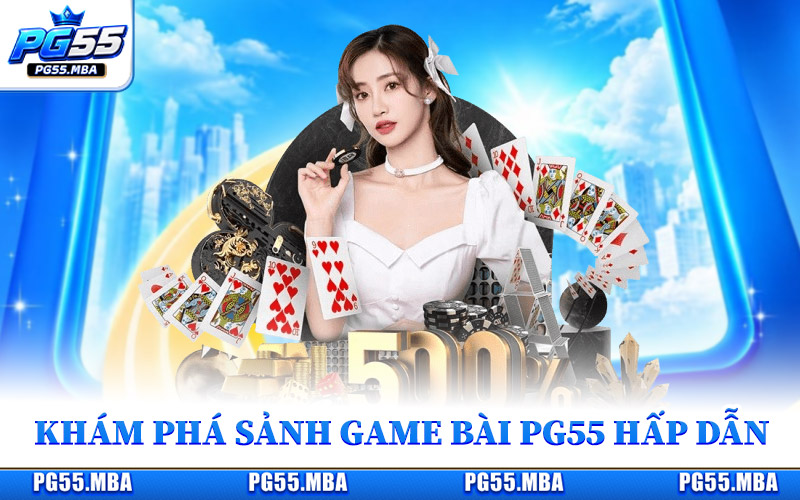 Khám phá sảnh game bài PG55 hấp dẫn
