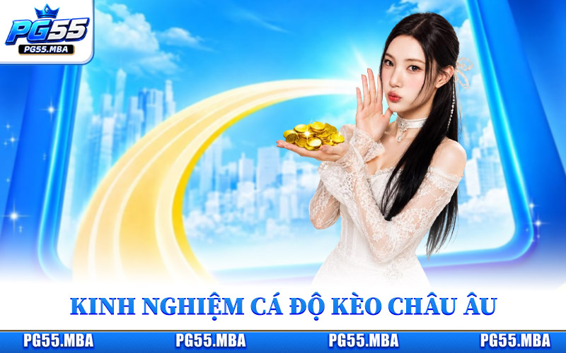 Giải Mã Kèo Châu Âu - Nắm Bắt Tỷ Lệ Chuẩn, Tự Tin Chốt Kèo 3 Kinh nghiệm cá độ kèo châu Âu hiệu quả từ người chơi lâu năm