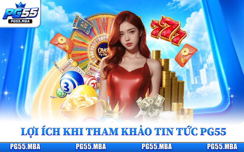 Lợi ích khi tham khảo chuyên mục tin tức PG55