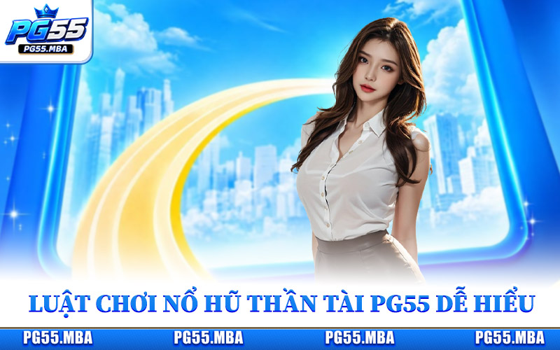Luật chơi nổ hũ Thần Tài PG55 siêu dễ hiểu