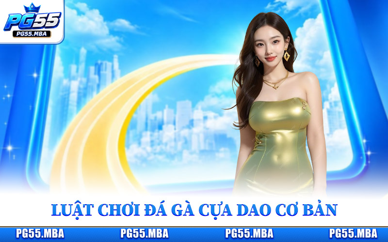 Nắm rõ luật chơi đá gà cựa dao cơ bản