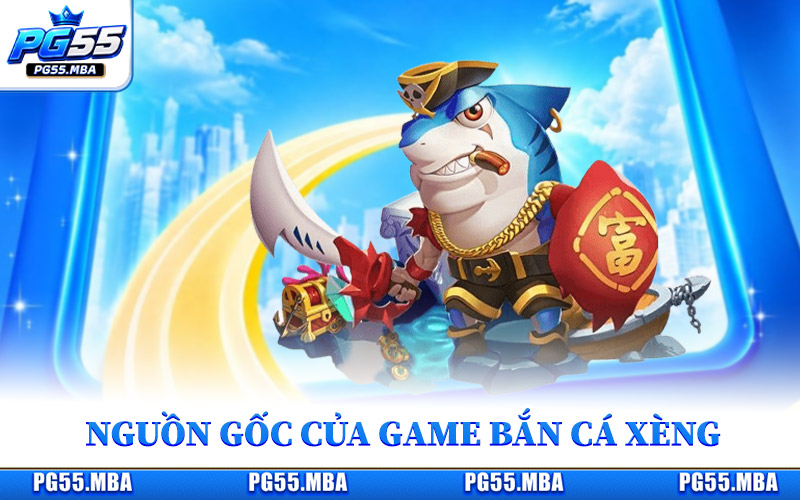 Nguồn gốc của game bắn cá xèng