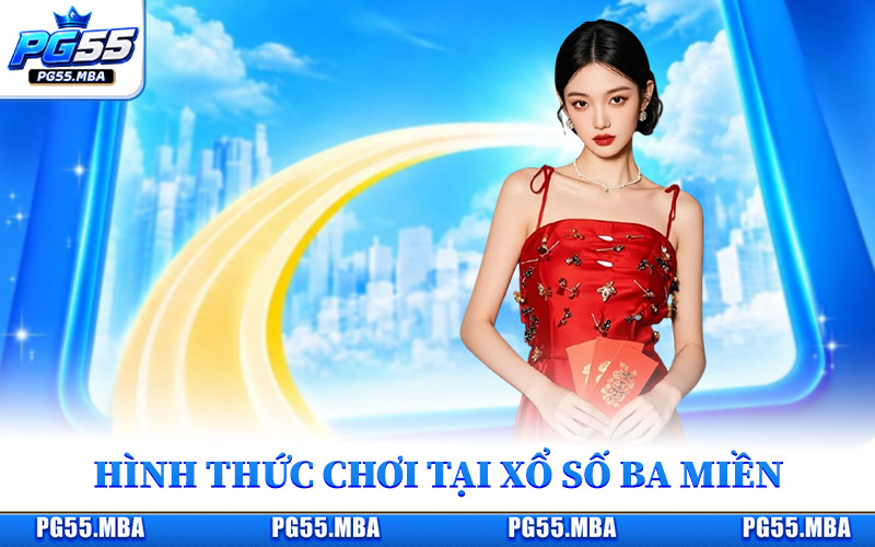 Xổ Số Ba Miền - Kết Quả Chuẩn Xác, Nhanh Mỗi Ngày Tại Pg55 2 Những hình thức chơi nổi bật tại xổ số ba miền