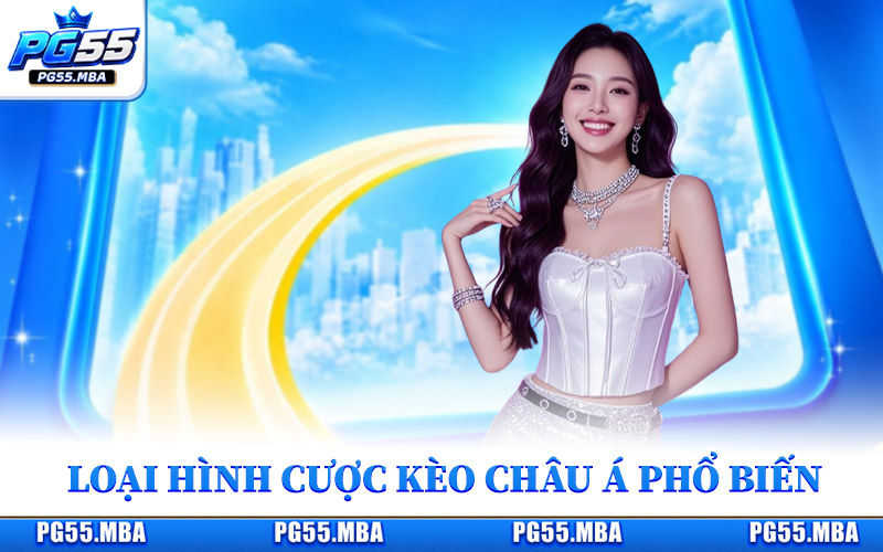 Những loại hình cược kèo châu Á phổ biến hiện nay