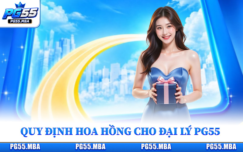 Quy định hoa hồng dành cho hội viên hợp tác đại lý PG55