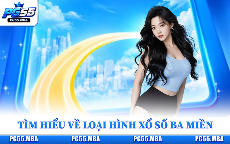 Xổ Số Ba Miền - Kết Quả Chuẩn Xác, Nhanh Mỗi Ngày Tại Pg55 1 Tìm hiểu về loại hình xổ số ba miền