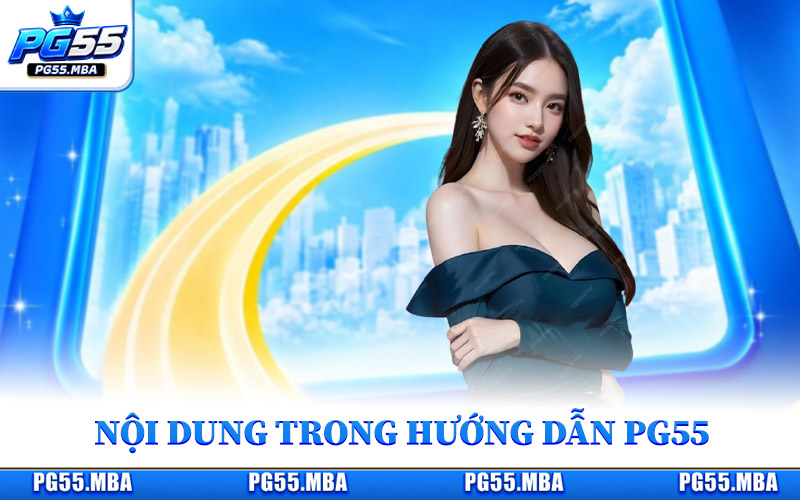 Tổng hợp kiến thức nổi bật trong hướng dẫn PG55