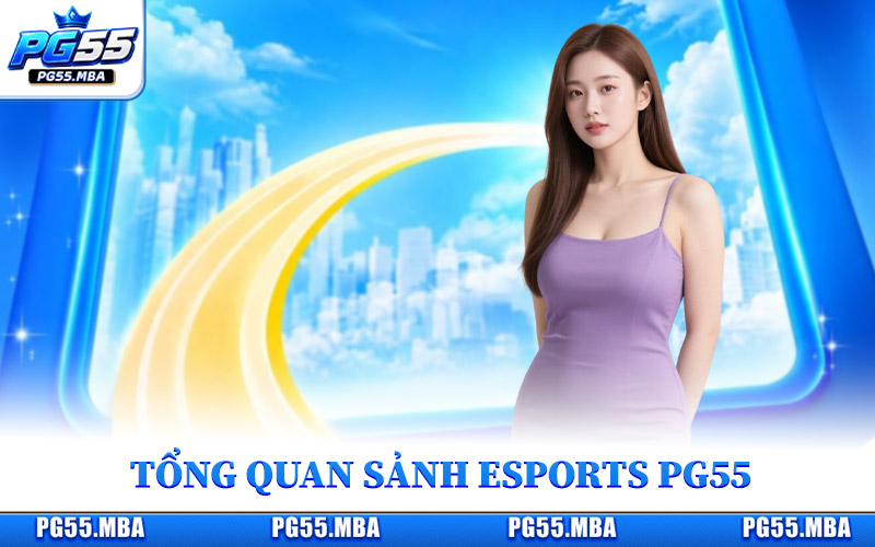 Tổng quan sảnh Esports PG55