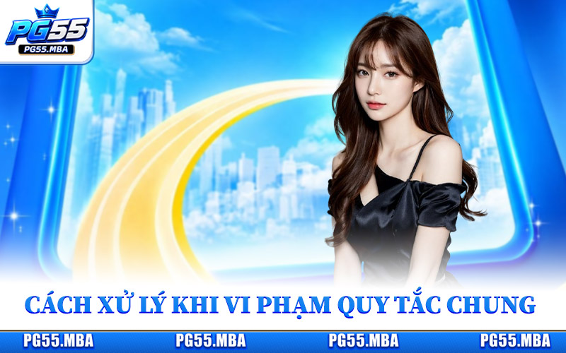 Điều Khoản Điều Kiện - Làm Rõ Những Quy Định Quan Trọng 3 Cách xử lý theo từng hình thức vi phạm quy tắc chung