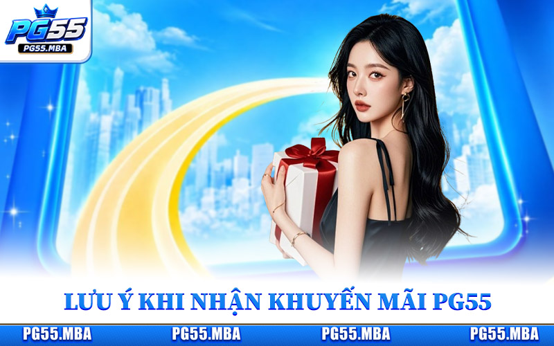 Khuyến Mãi PG55 - Tổng Hợp 5 Mã Ưu Đãi Giá Trị Thực 2026 3 Lưu ý quan trọng để nhận khuyến mãi PG55 thành công
