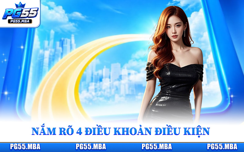 Điều Khoản Điều Kiện - Làm Rõ Những Quy Định Quan Trọng 1 Nắm rõ 4 điều khoản điều kiện trước khi tham gia