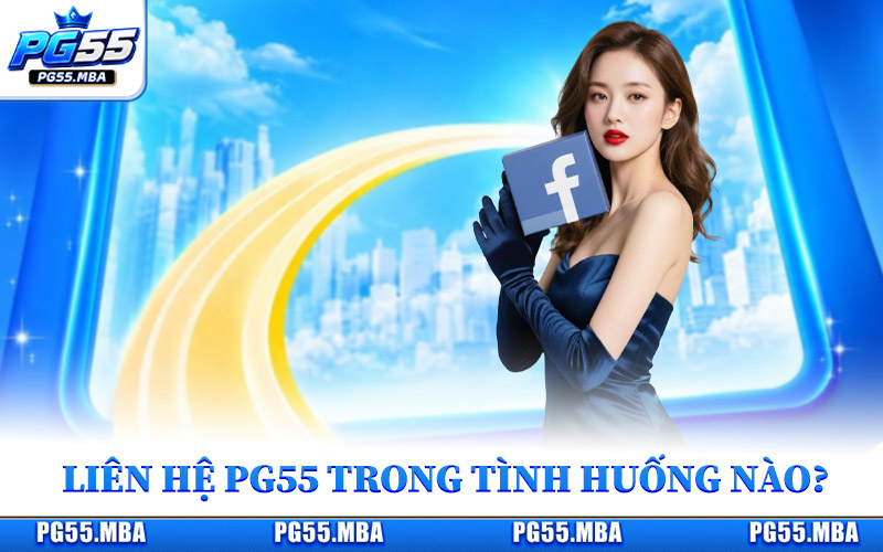 Người chơi liên hệ PG55 trong tình huống nào?