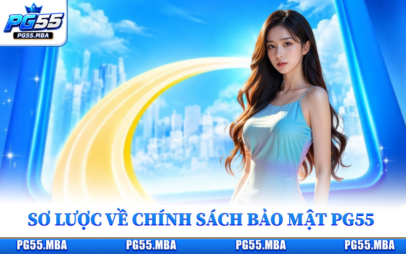 Chính Sách Bảo Mật PG55 Cam Kết An Toàn 100% Cho Bet Thủ 1 Sơ lược đôi nét về chính sách bảo mật nhà cái PG55