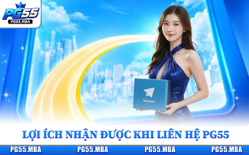 Tìm hiểu lợi ích nhận được khi liên hệ PG55
